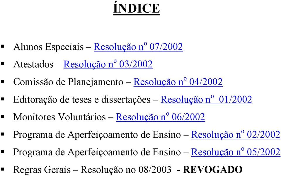Monitores Voluntários Resolução n o 06/2002 Programa de Aperfeiçoamento de Ensino Resolução n o