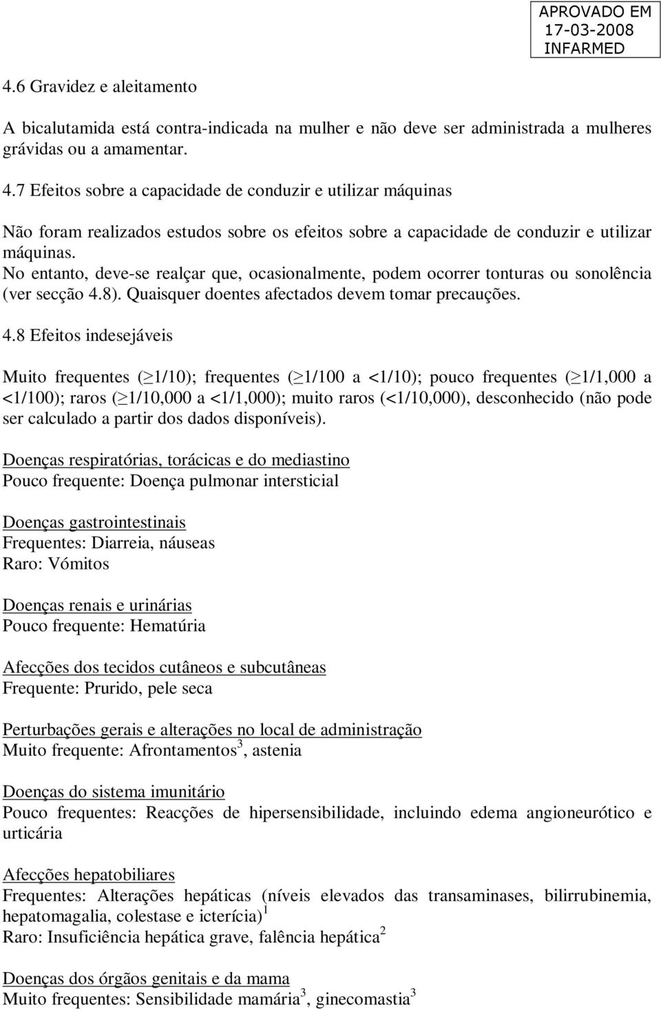 No entanto, deve-se realçar que, ocasionalmente, podem ocorrer tonturas ou sonolência (ver secção 4.