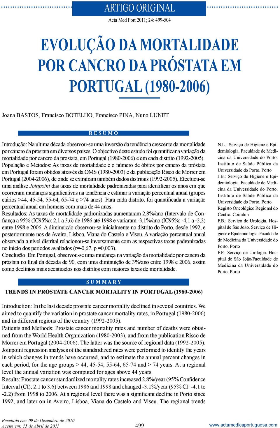 O objectivo deste estudo foi quantificar a variação da mortalidade por cancro da próstata, em Portugal (1980-2006) e em cada distrito (1992-2005).
