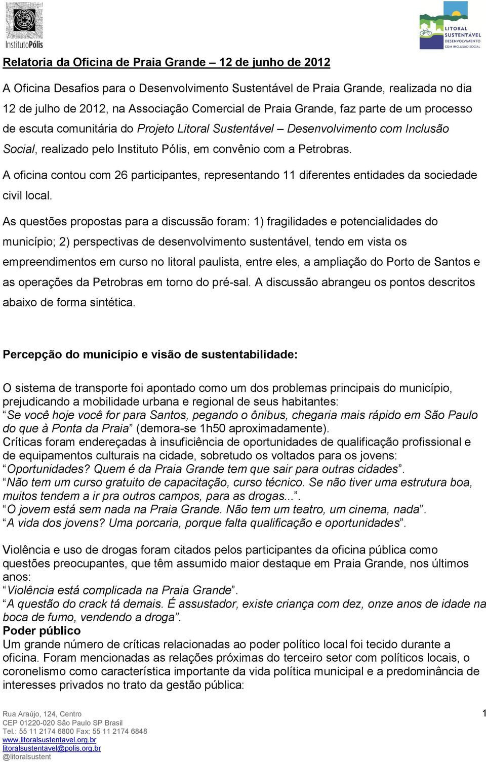 A oficina contou com 26 participantes, representando 11 diferentes entidades da sociedade civil local.