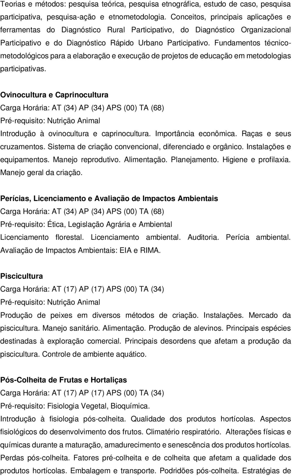 Fundamentos técnicometodológicos para a elaboração e execução de projetos de educação em metodologias participativas.