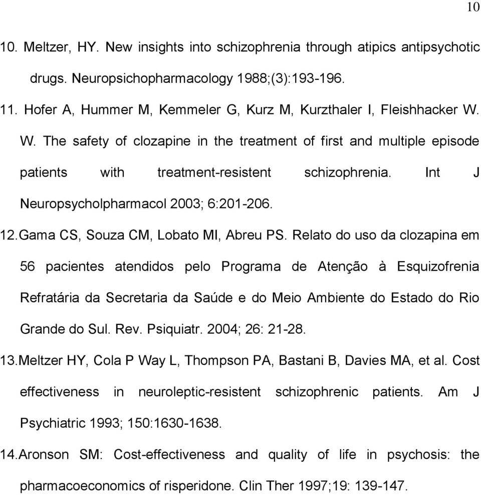 Int J Neuropsycholpharmacol 2003; 6:201-206. 12.Gama CS, Souza CM, Lobato MI, Abreu PS.
