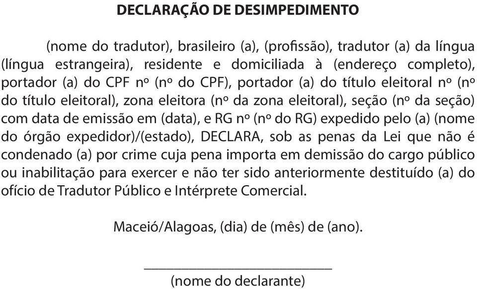 RG nº (nº do RG) expedido pelo (a) (nome do órgão expedidor)/(estado), DECLARA, sob as penas da Lei que não é condenado (a) por crime cuja pena importa em demissão do cargo público