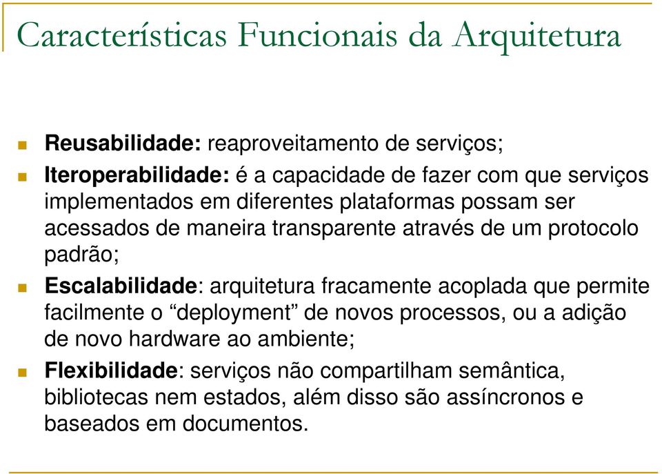 Escalabilidade: arquitetura fracamente acoplada que permite facilmente o deployment de novos processos, ou a adição de novo hardware