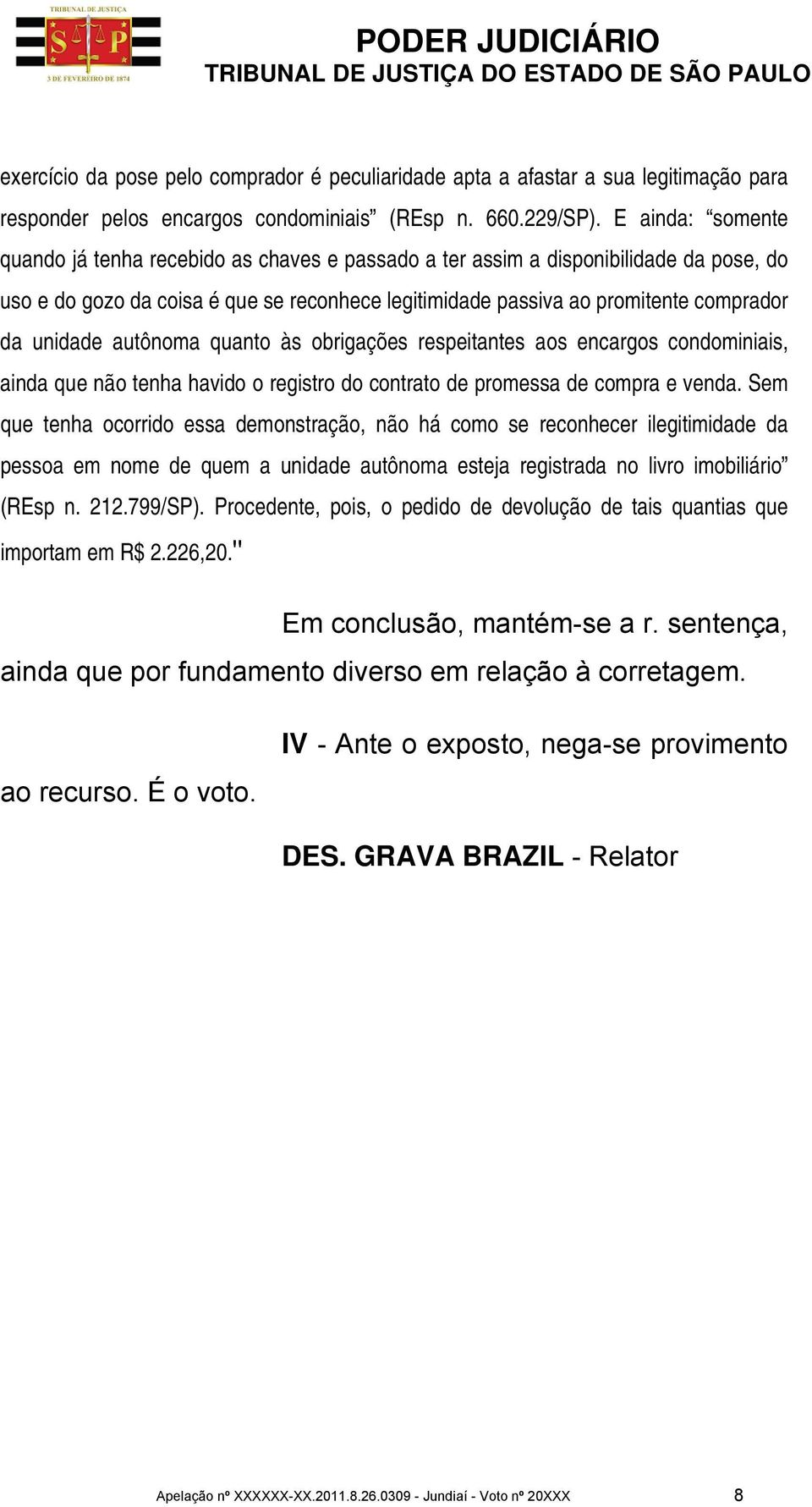 unidade autônoma quanto às obrigações respeitantes aos encargos condominiais, ainda que não tenha havido o registro do contrato de promessa de compra e venda.