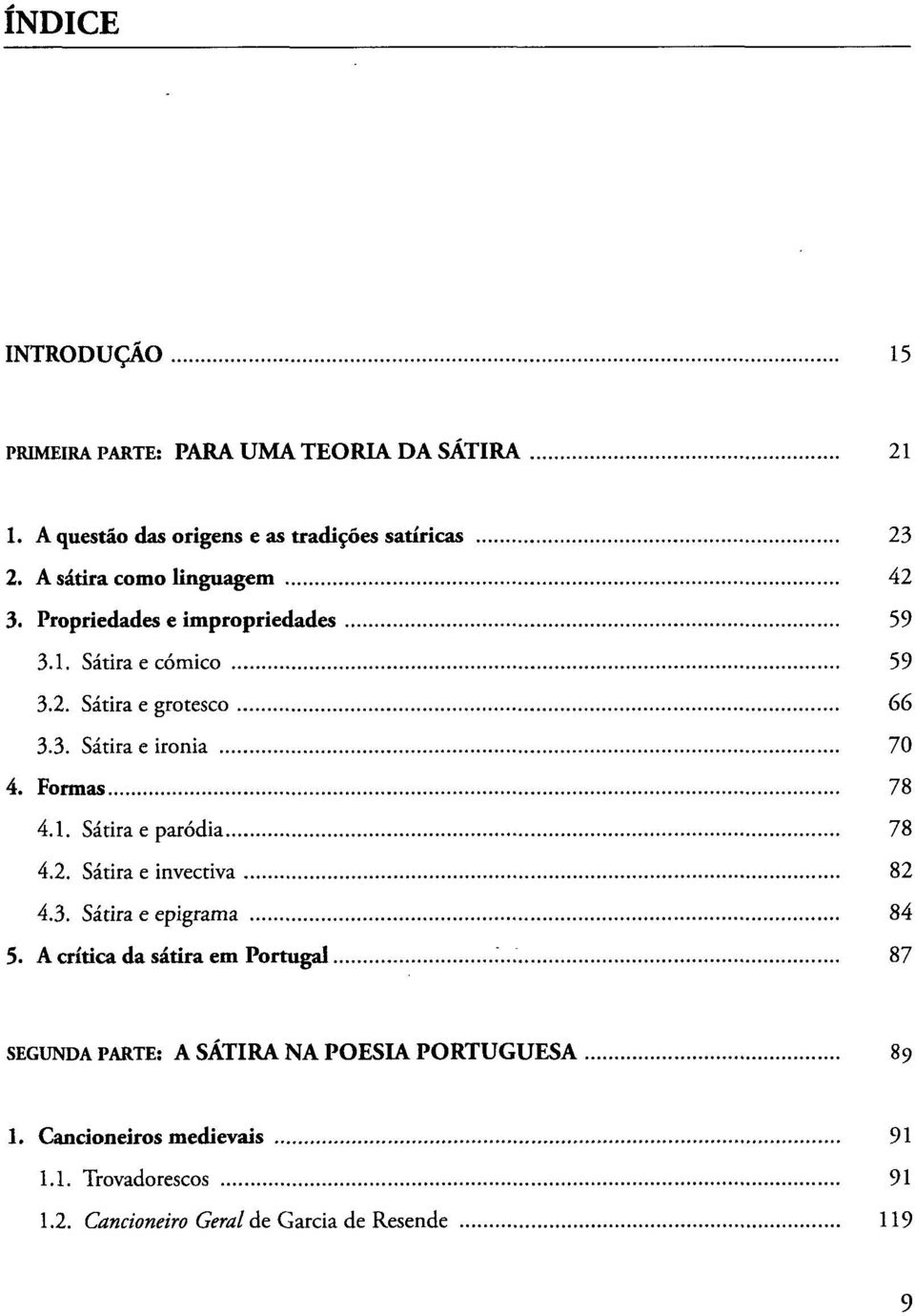 Formas 78 4.1. Sátira e paródia 78 4.2. Sátira e invectiva 82 4.3. Sátira e epigrama 84 5.