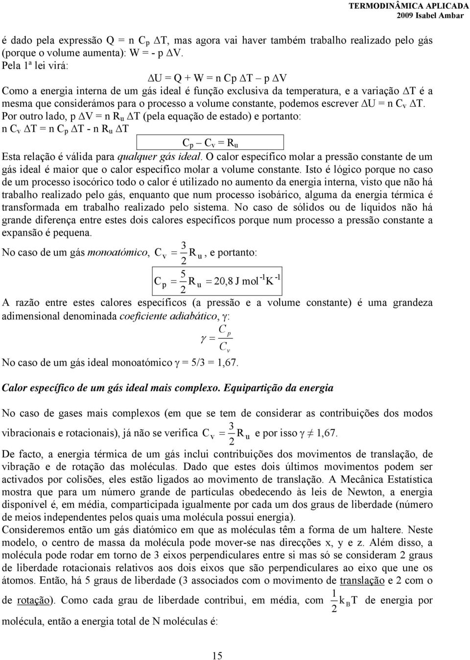 Por outro lado, n R u (ela equação de estado) e ortanto: n C v n C - n R u C C v R u Esta relação é válda ara qualquer gás deal.