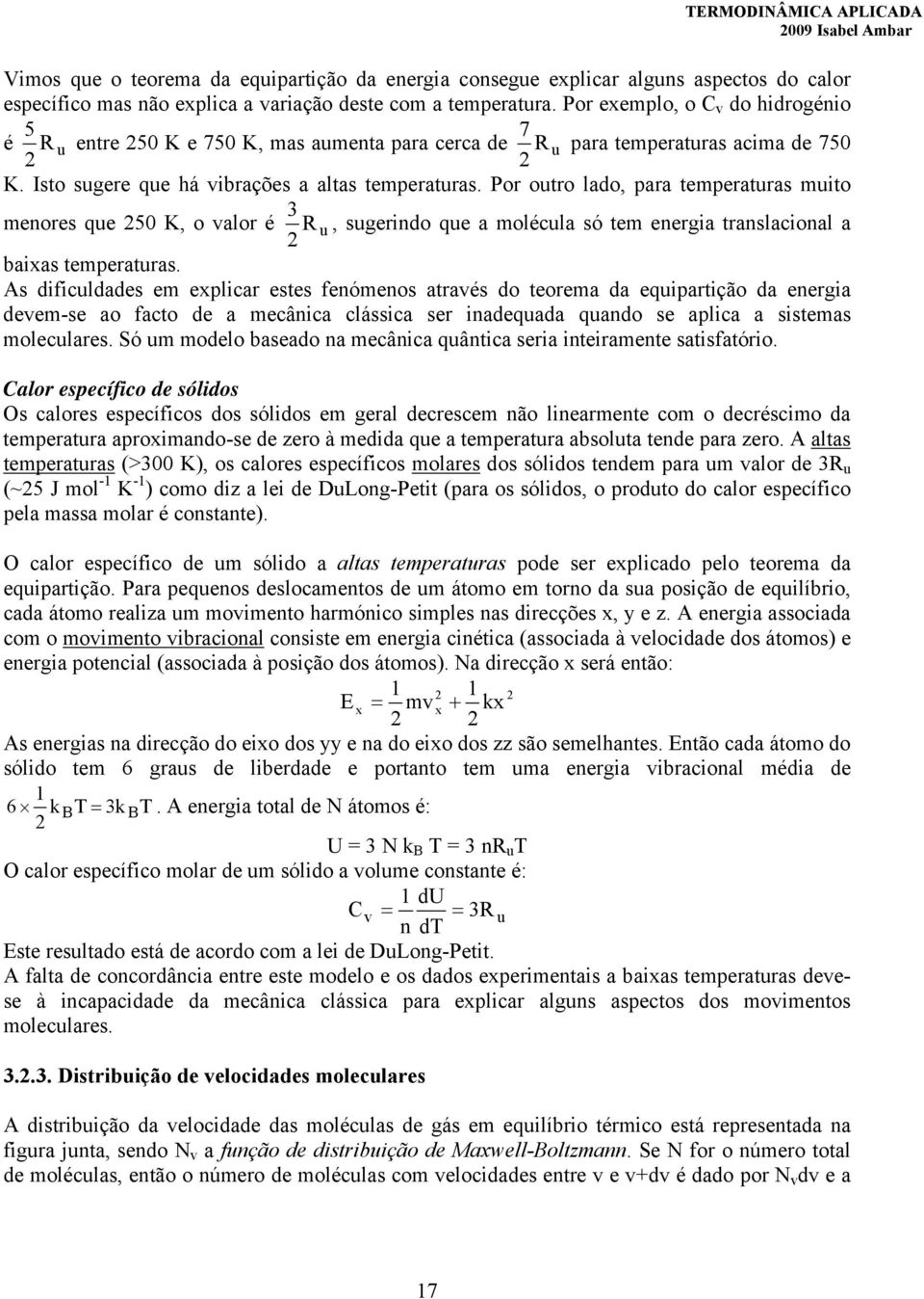 Por outro lado, ara temeraturas muto 3 menores que 250 K, o valor é R u, sugerndo que a molécula só tem energa translaconal a 2 baxas temeraturas.