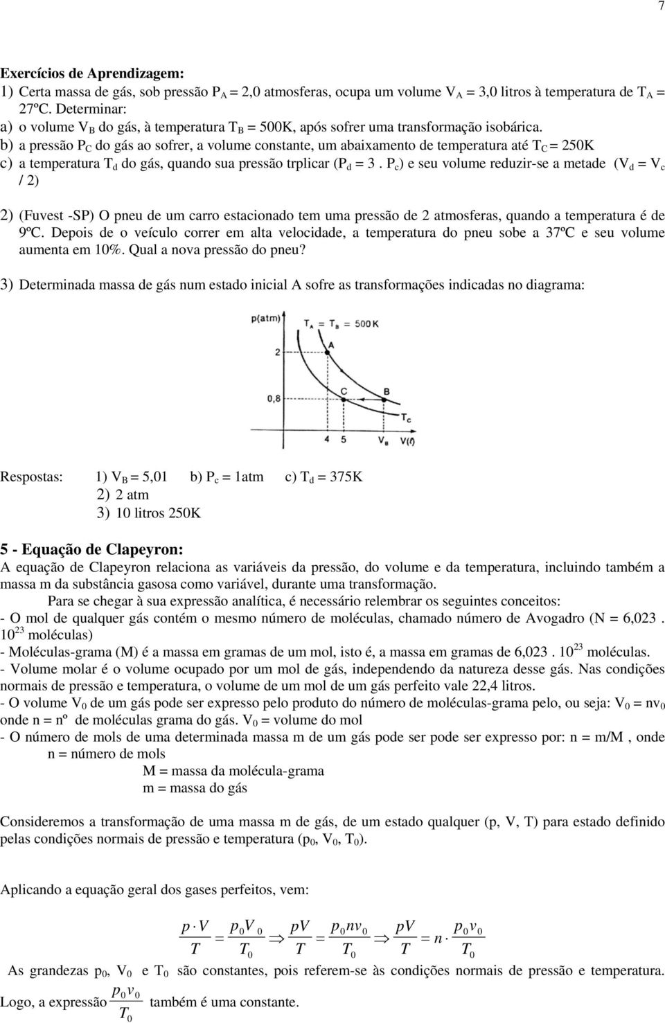 BB b) a pressão P C do gás ao sofrer, a volume constante, um abaixamento de temperatura até T C = 50K c) a temperatura T d do gás, quando sua pressão trplicar (P d = 3.