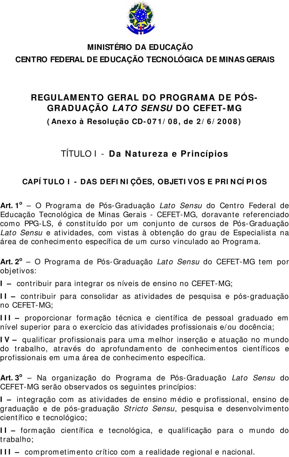 1 o O Programa de Pós-Graduação Lato Sensu do Centro Federal de Educação Tecnológica de Minas Gerais - CEFET-MG, doravante referenciado como PPG-LS, é constituído por um conjunto de cursos de