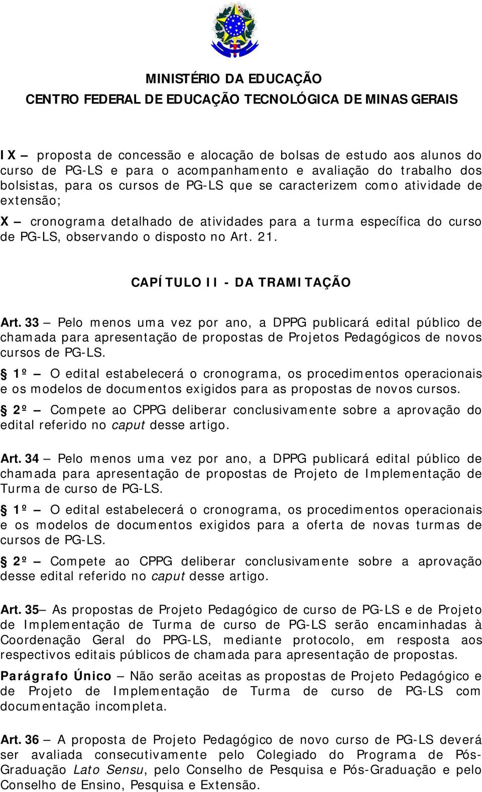 33 Pelo menos uma vez por ano, a DPPG publicará edital público de chamada para apresentação de propostas de Projetos Pedagógicos de novos cursos de PG-LS.