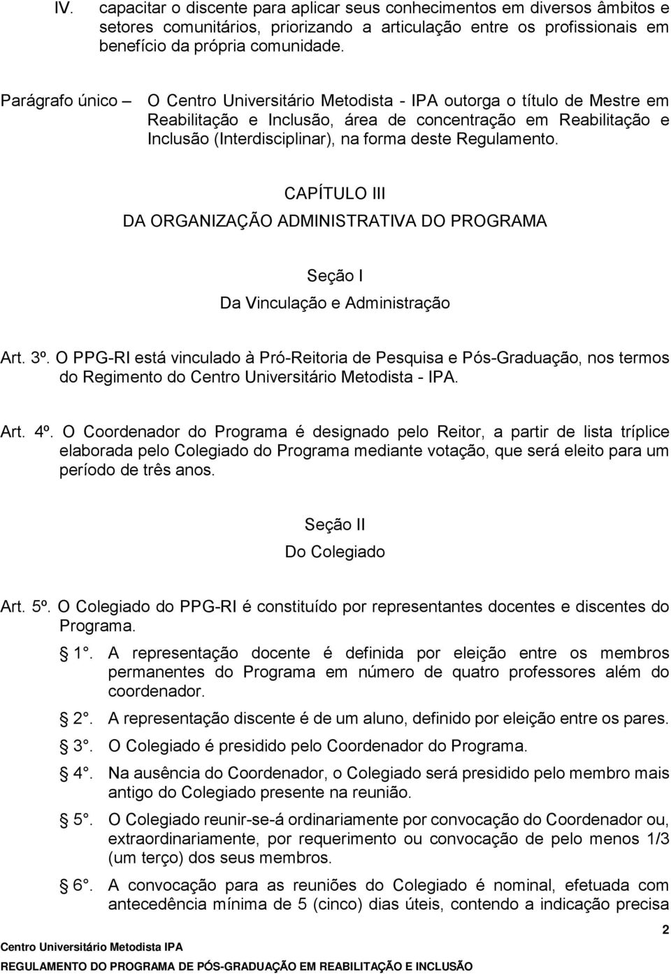 Regulamento. CAPÍTULO III DA ORGANIZAÇÃO ADMINISTRATIVA DO PROGRAMA Seção I Da Vinculação e Administração Art. 3º.