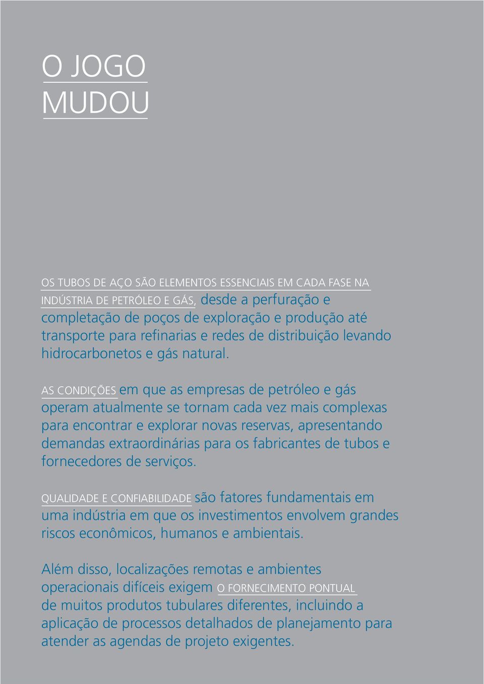 AS CONDIÇÕES em que as empresas de petróleo e gás operam atualmente se tornam cada vez mais complexas para encontrar e explorar novas reservas, apresentando demandas extraordinárias para os