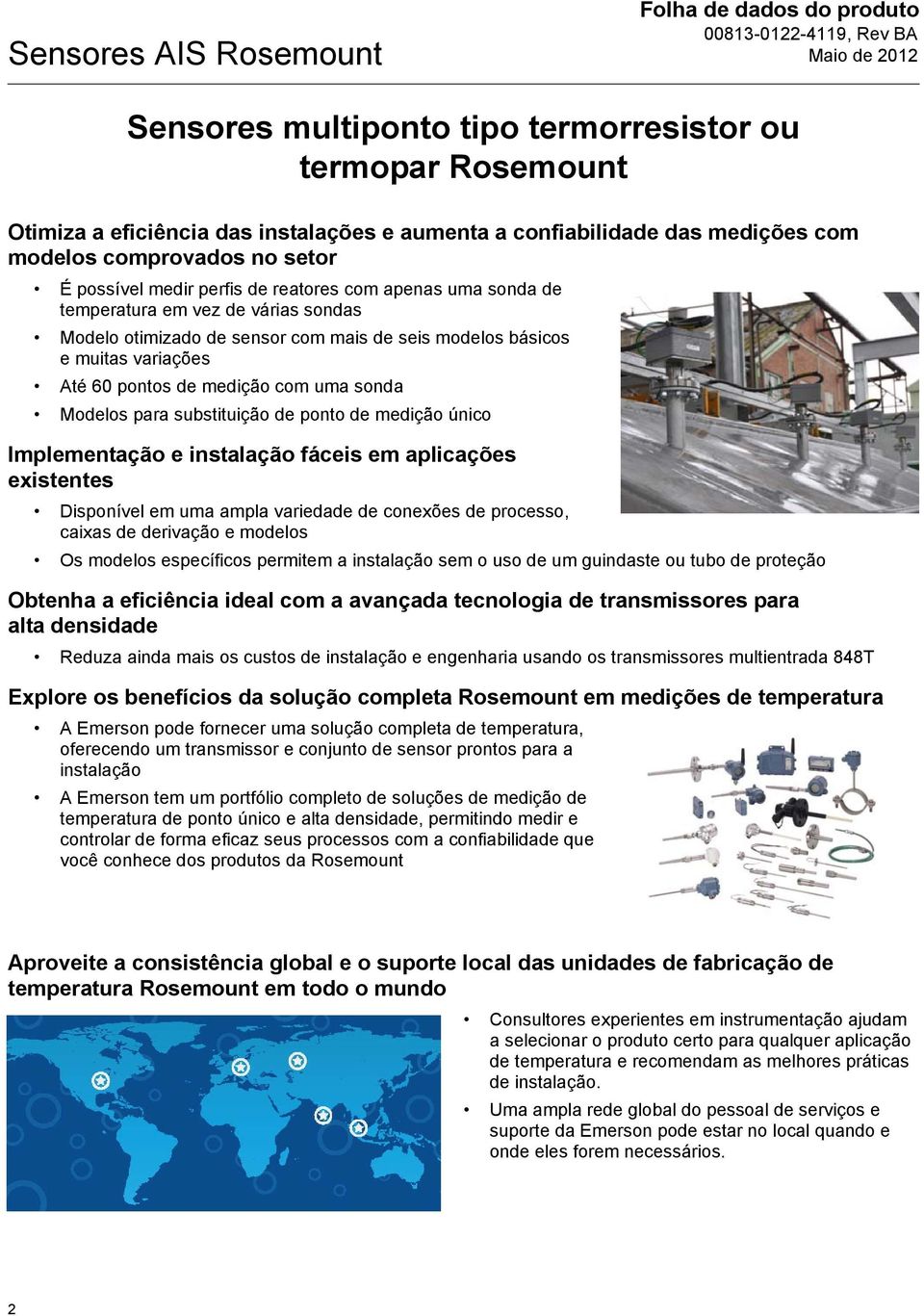 60 pontos de medição com uma sonda Modelos para substituição de ponto de medição único Implementação e instalação fáceis em aplicações existentes Disponível em uma ampla variedade de conexões de