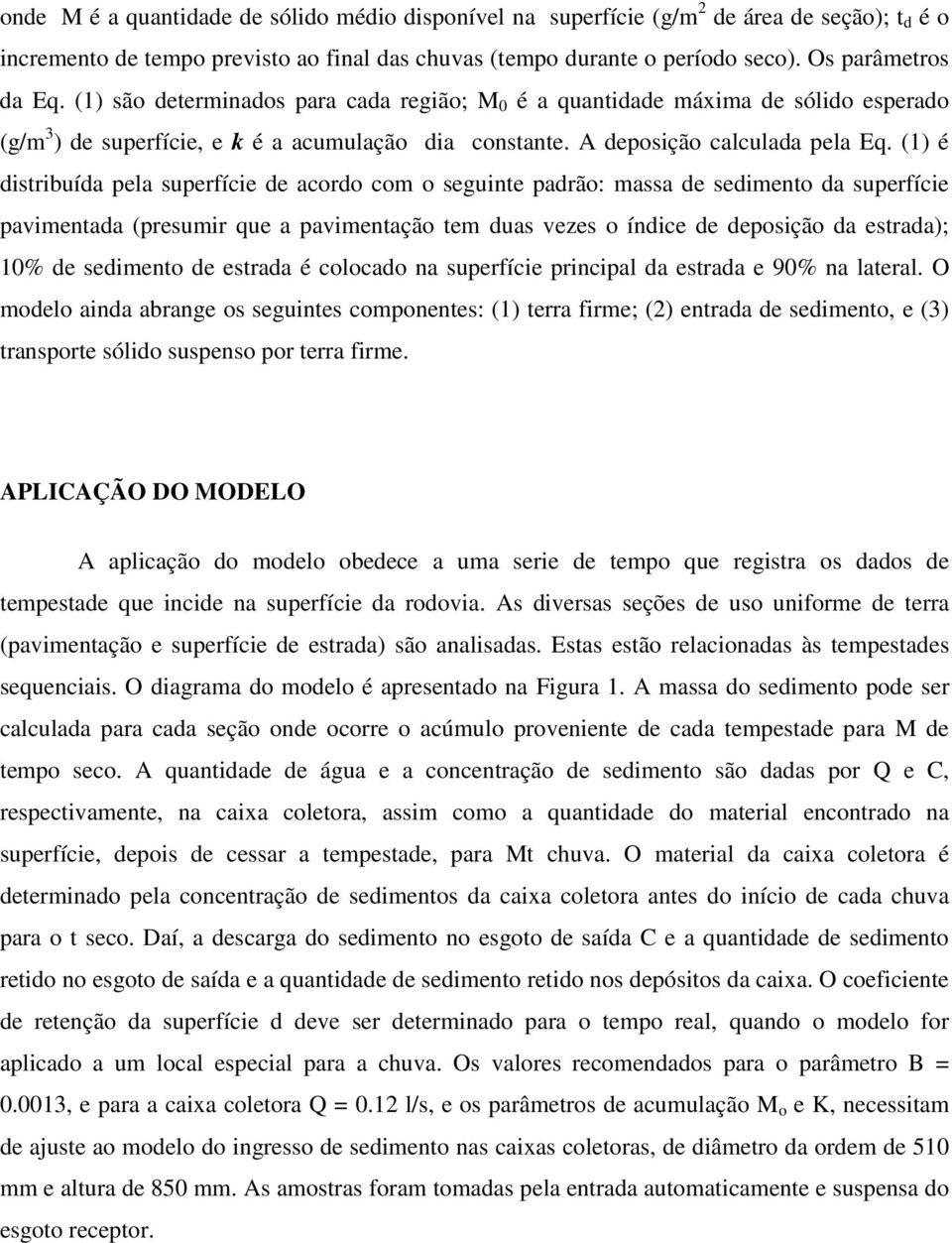 (1) é distribuída pela superfície de acordo com o seguinte padrão: massa de sedimento da superfície pavimentada (presumir que a pavimentação tem duas vezes o índice de deposição da estrada); 10% de