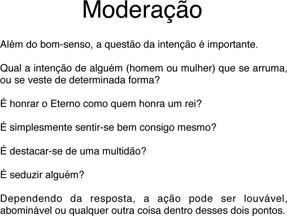 É honrar o Eterno como quem honra um rei? É simplesmente sentir-se bem consigo mesmo?