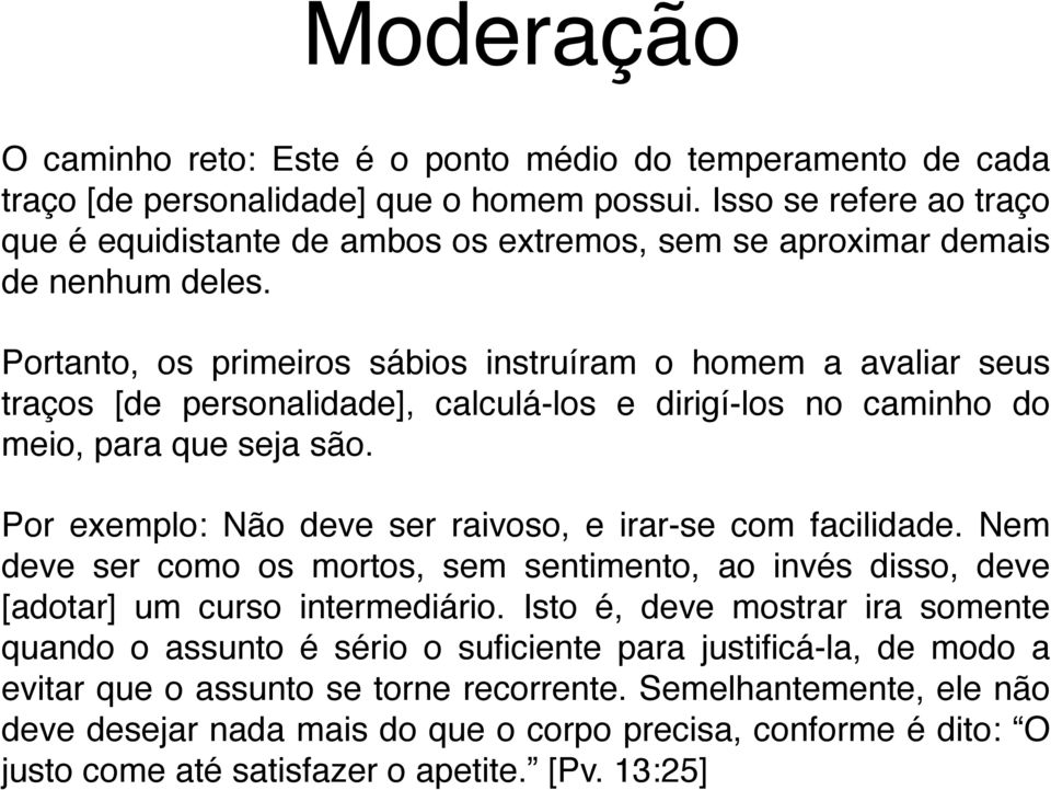 Portanto, os primeiros sábios instruíram o homem a avaliar seus traços [de personalidade], calculá-los e dirigí-los no caminho do meio, para que seja são.