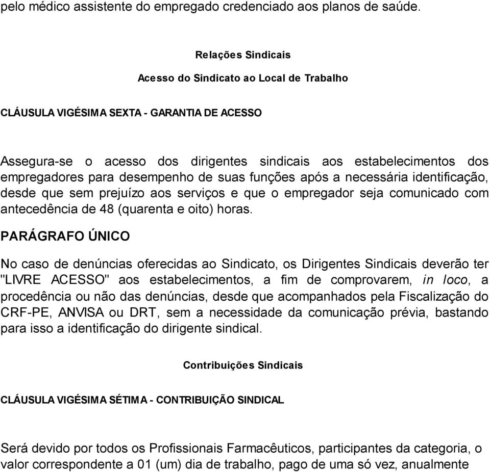 desempenho de suas funções após a necessária identificação, desde que sem prejuízo aos serviços e que o empregador seja comunicado com antecedência de 48 (quarenta e oito) horas.