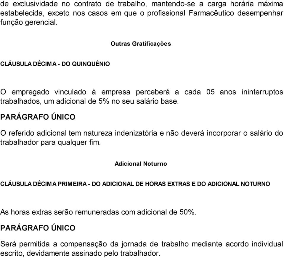 PARÁGRAFO ÚNICO O referido adicional tem natureza indenizatória e não deverá incorporar o salário do trabalhador para qualquer fim.