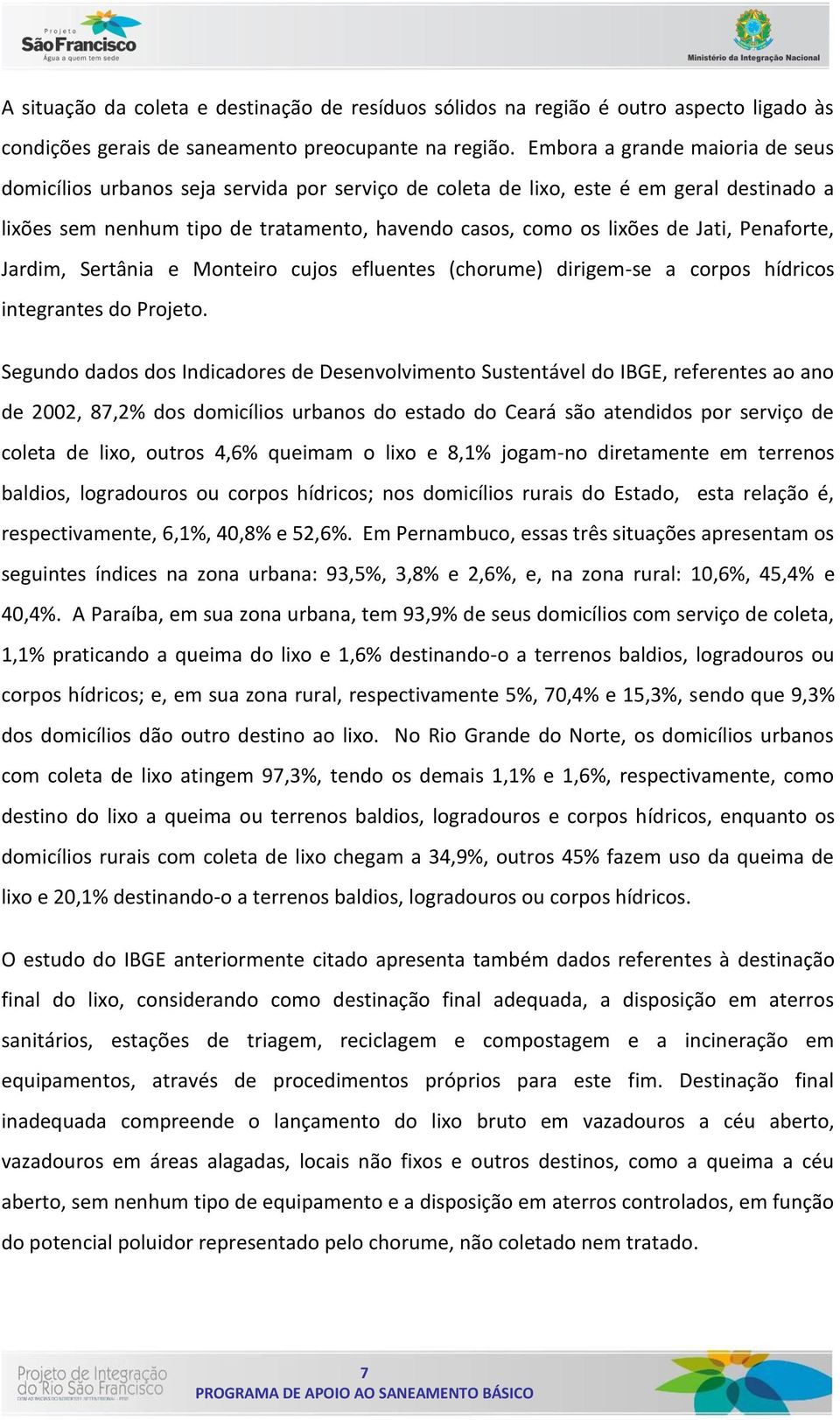 Penaforte, Jardim, Sertânia e Monteiro cujos efluentes (chorume) dirigem-se a corpos hídricos integrantes do Projeto.