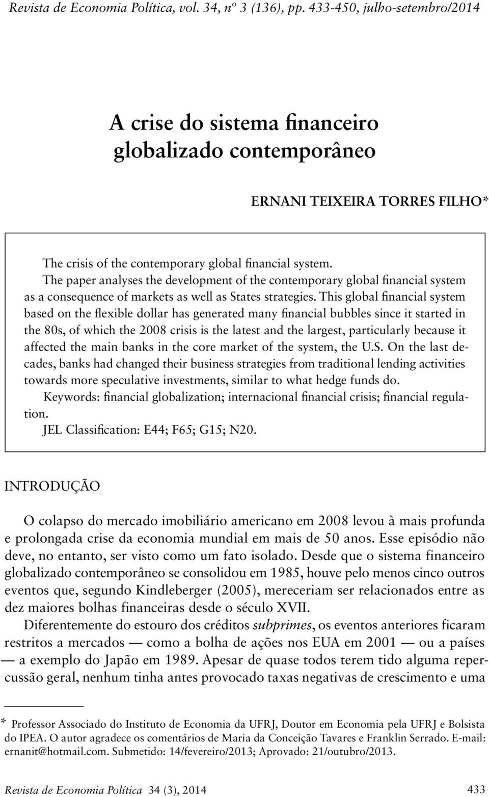 The paper analyses the development of the contemporary global financial system as a consequence of markets as well as States strategies.