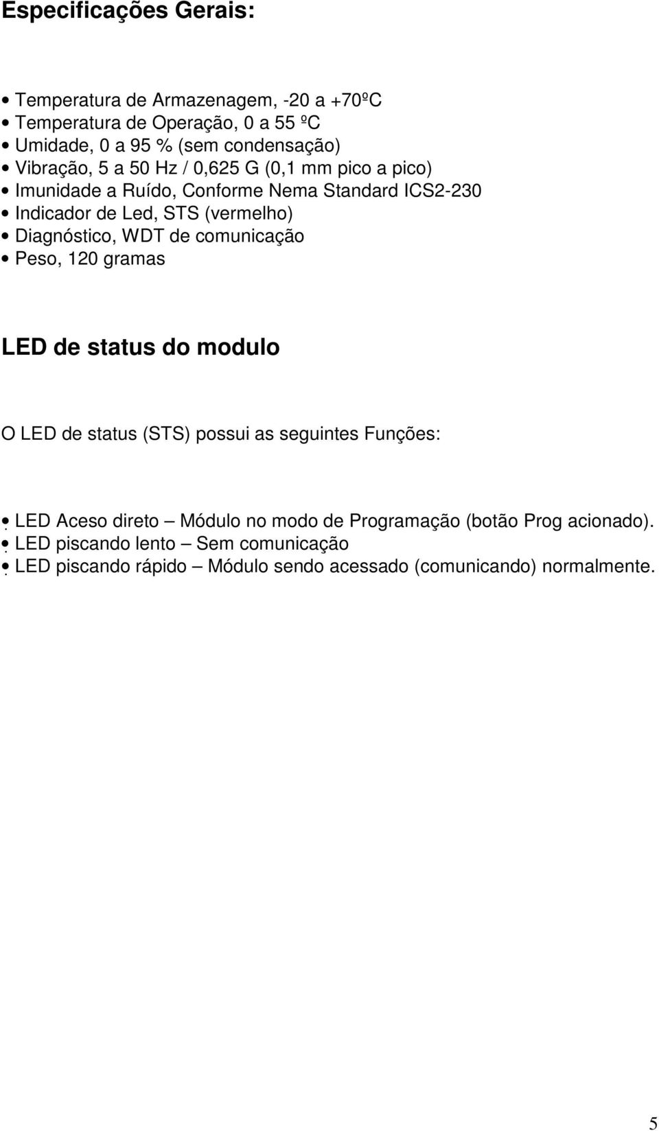 Diagnóstico, WDT de comunicação Peso, 120 gramas LED de status do modulo O LED de status (STS) possui as seguintes Funções: LED Aceso direto