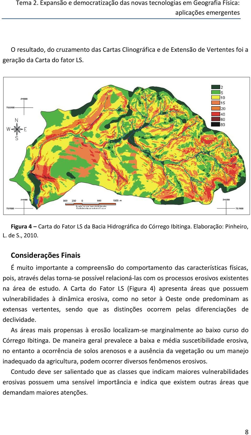 fator LS. Figura 4 Carta do Fator LS da Bacia Hidrográfica do Córrego Ibitinga. Elaboração: Pinheiro, L. de S., 2010.