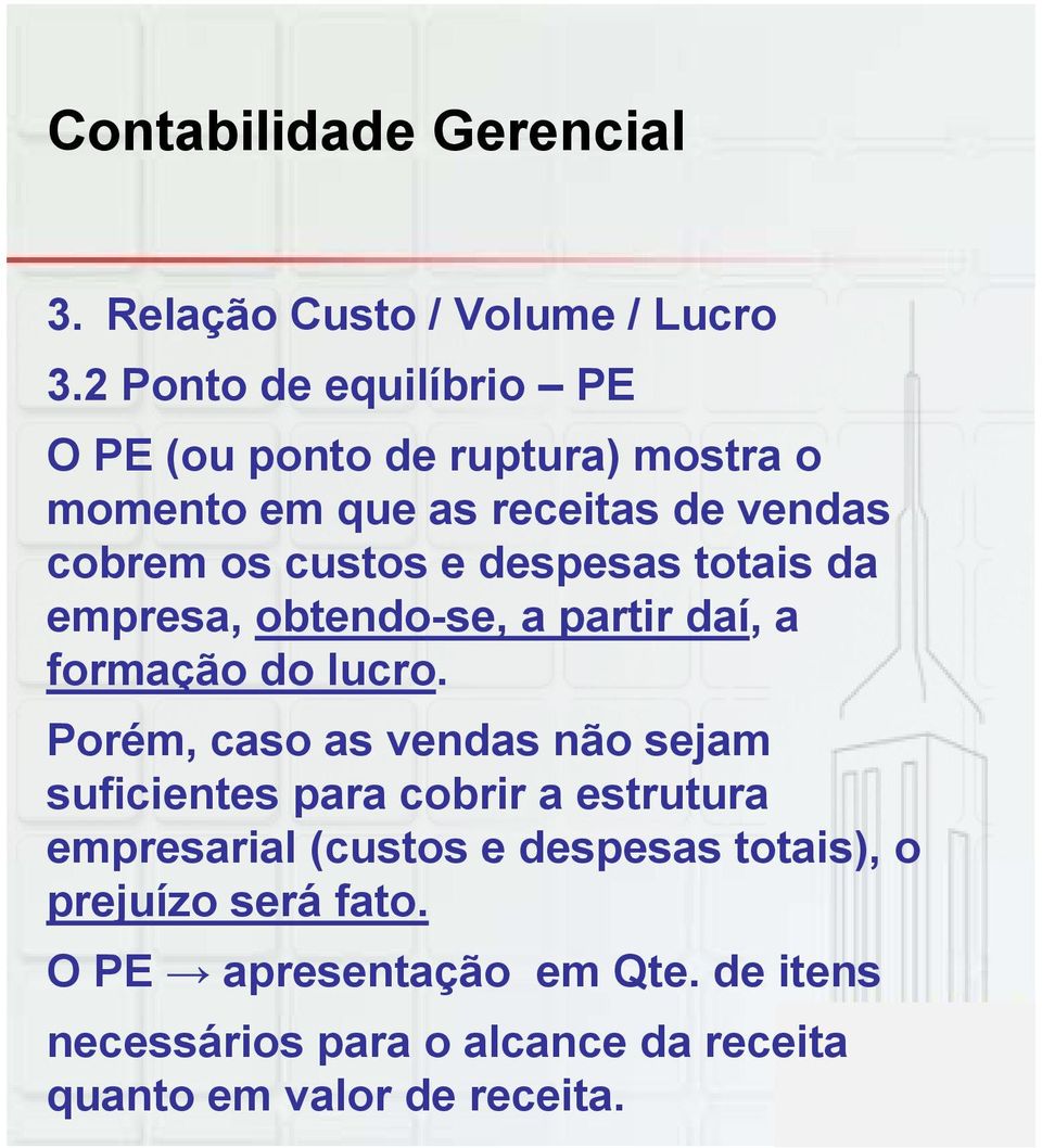 e despesas totais da empresa, obtendo-se, a partir daí, a formação do lucro.