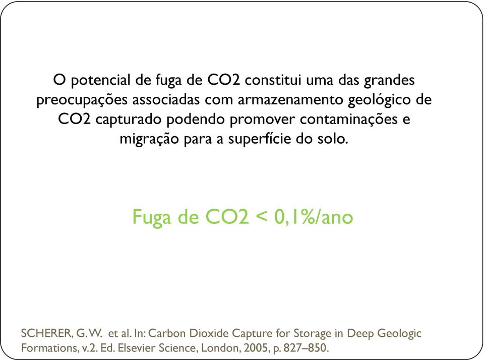 a superfície do solo. Fuga de CO2 < 0,1%/ano SCHERER, G. W. et al.