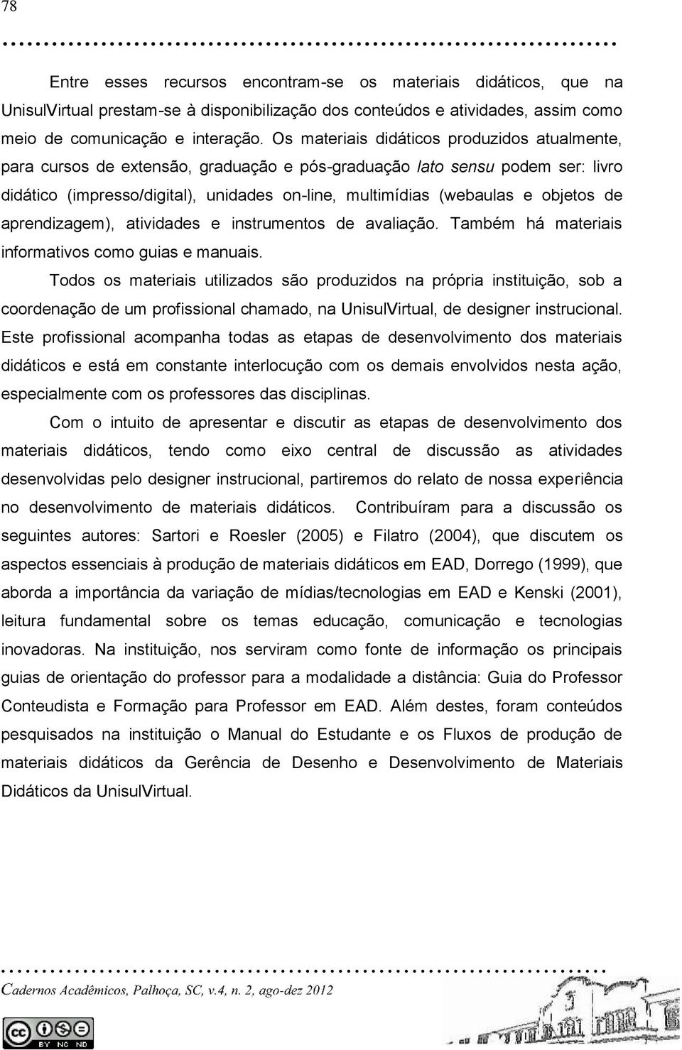 objetos de aprendizagem), atividades e instrumentos de avaliação. Também há materiais informativos como guias e manuais.