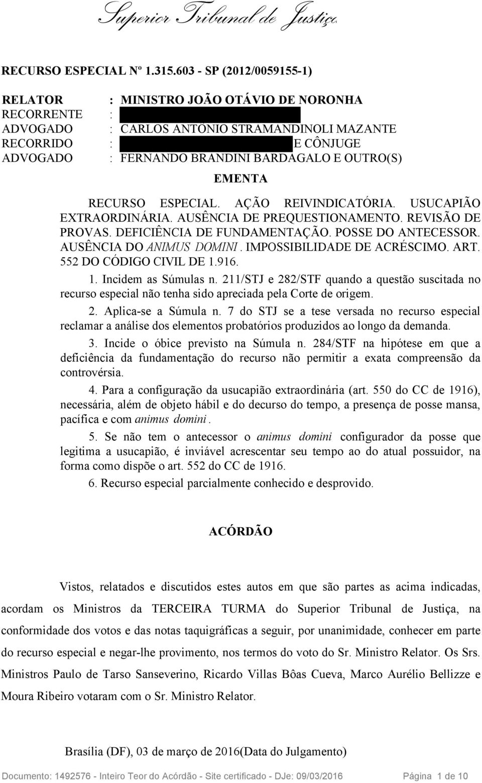 OUTRO(S) EMENTA RECURSO ESPECIAL. AÇÃO REIVINDICATÓRIA. USUCAPIÃO EXTRAORDINÁRIA. AUSÊNCIA DE PREQUESTIONAMENTO. REVISÃO DE PROVAS. DEFICIÊNCIA DE FUNDAMENTAÇÃO. POSSE DO ANTECESSOR.