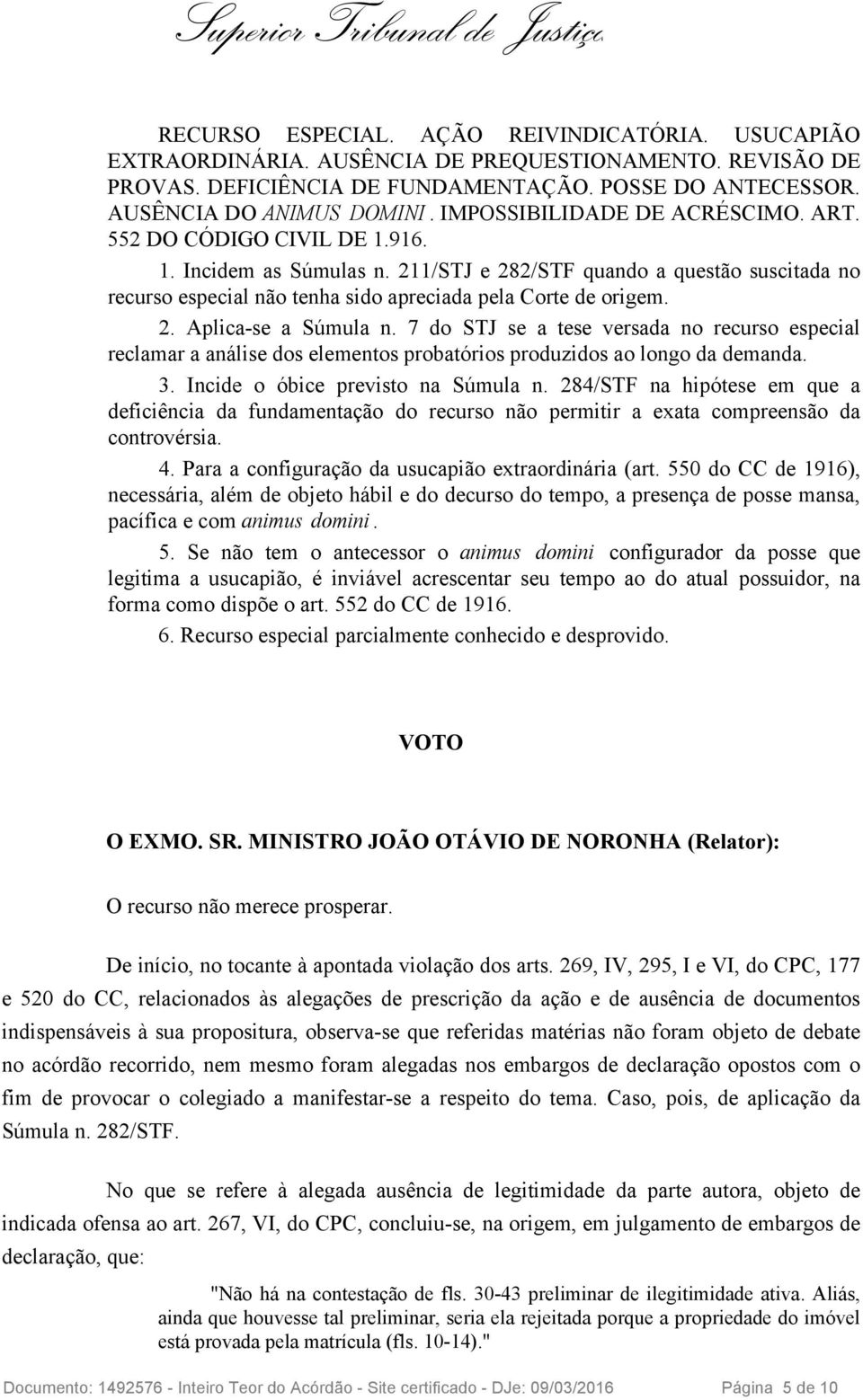 211/STJ e 282/STF quando a questão suscitada no recurso especial não tenha sido apreciada pela Corte de origem. 2. Aplica-se a Súmula n.