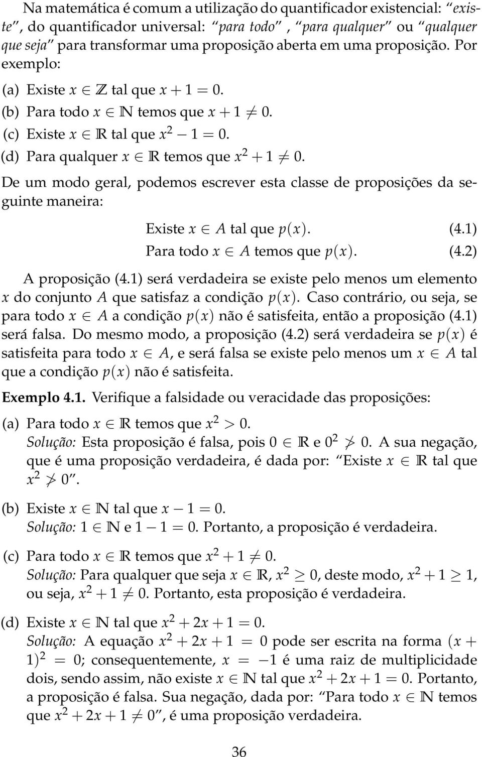 De um modo geral, podemos escrever esta classe de proposições da seguinte maneira: Existe x A tal que p(x). (4.1) Para todo x A temos que p(x). (4.2) A proposição (4.