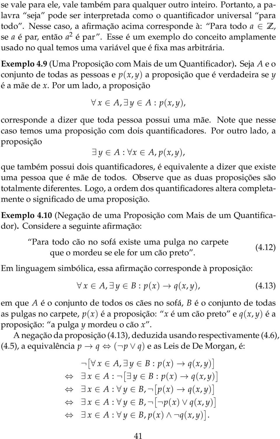 9 (Uma Proposição com Mais de um Quantificador). Seja A e o conjunto de todas as pessoas e p(x, y) a proposição que é verdadeira se y é a mãe de x.