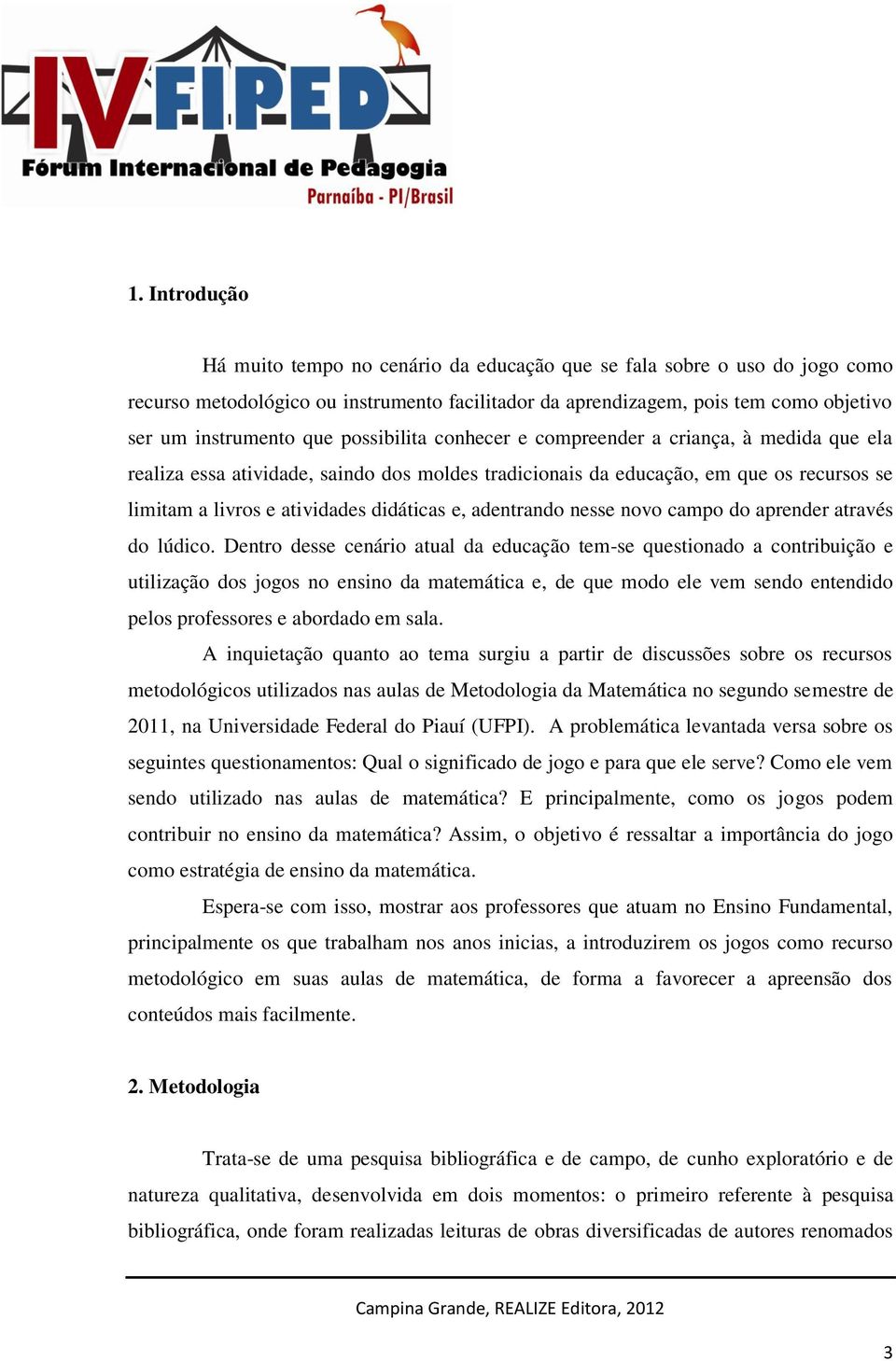 adentrando nesse novo campo do aprender através do lúdico.