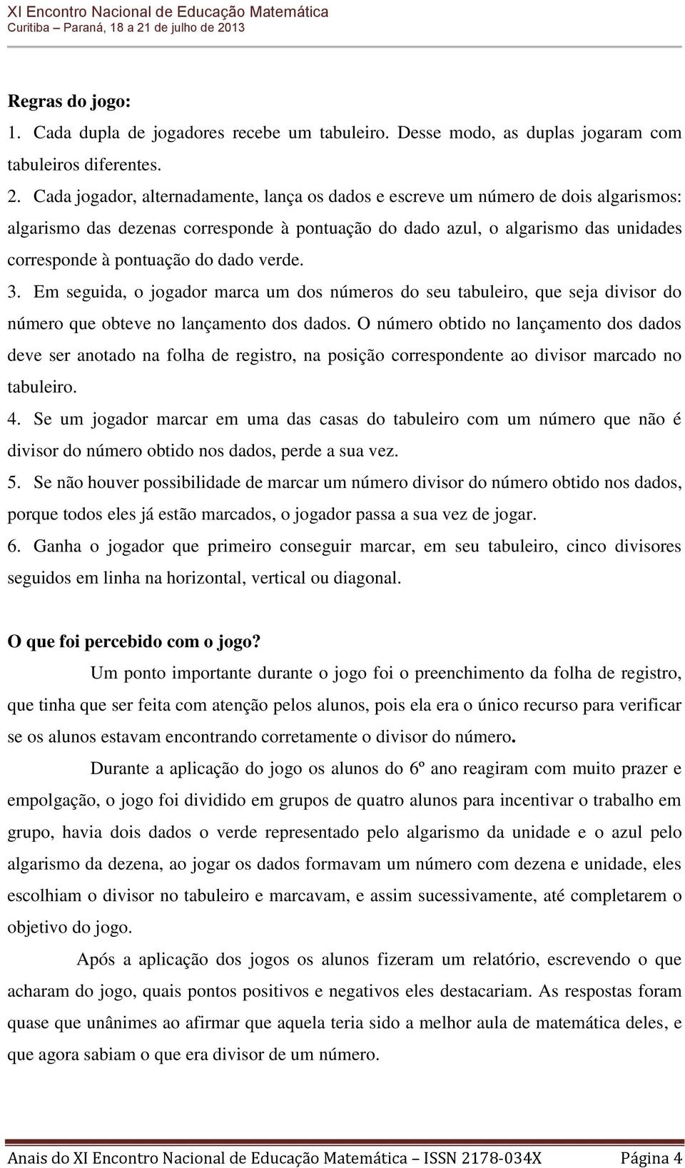 dado verde. 3. Em seguida, o jogador marca um dos números do seu tabuleiro, que seja divisor do número que obteve no lançamento dos dados.