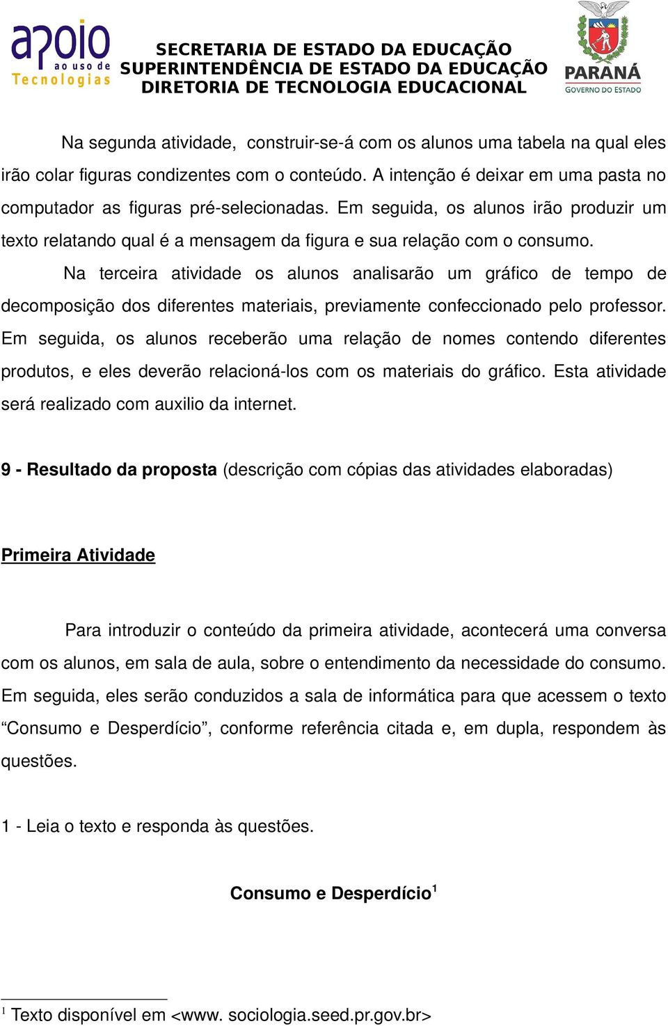 Na terceira atividade os alunos analisarão um gráfico de tempo de decomposição dos diferentes materiais, previamente confeccionado pelo professor.