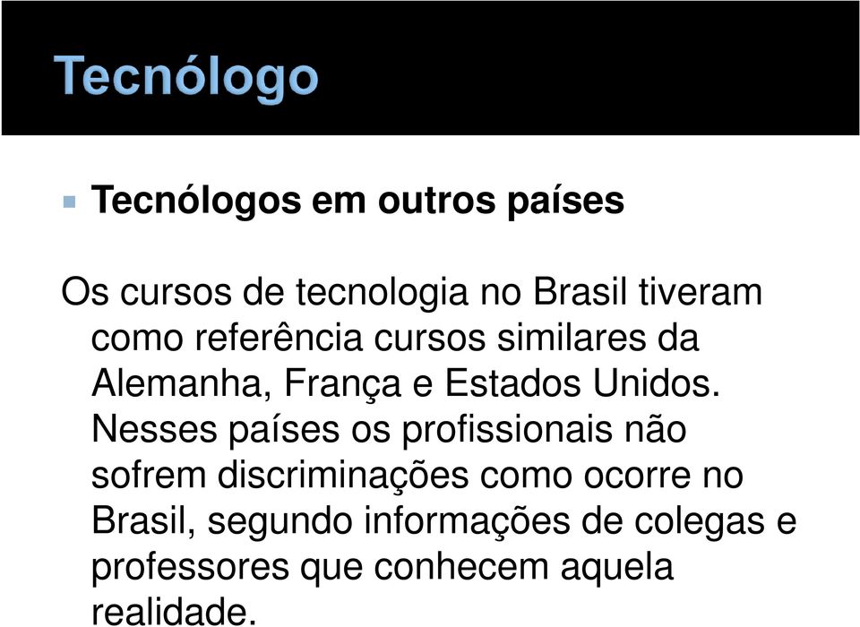 Nesses países os profissionais não sofrem discriminações como ocorre no