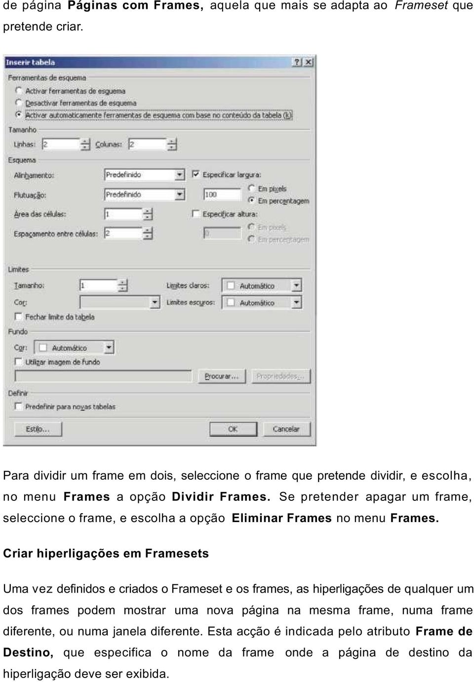 Se pretender apagar um frame, seleccione o frame, e escolha a opção Eliminar Frames no menu Frames.