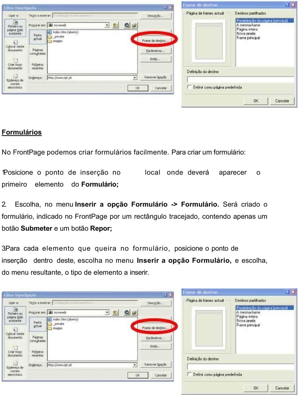 Escolha, no menu Inserir a opção Formulário -> Formulário.