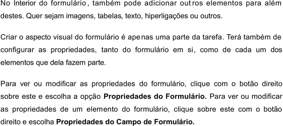 Terá também de configurar as propriedades, tanto do formulário em si, como de cada um dos elementos que dela fazem parte.