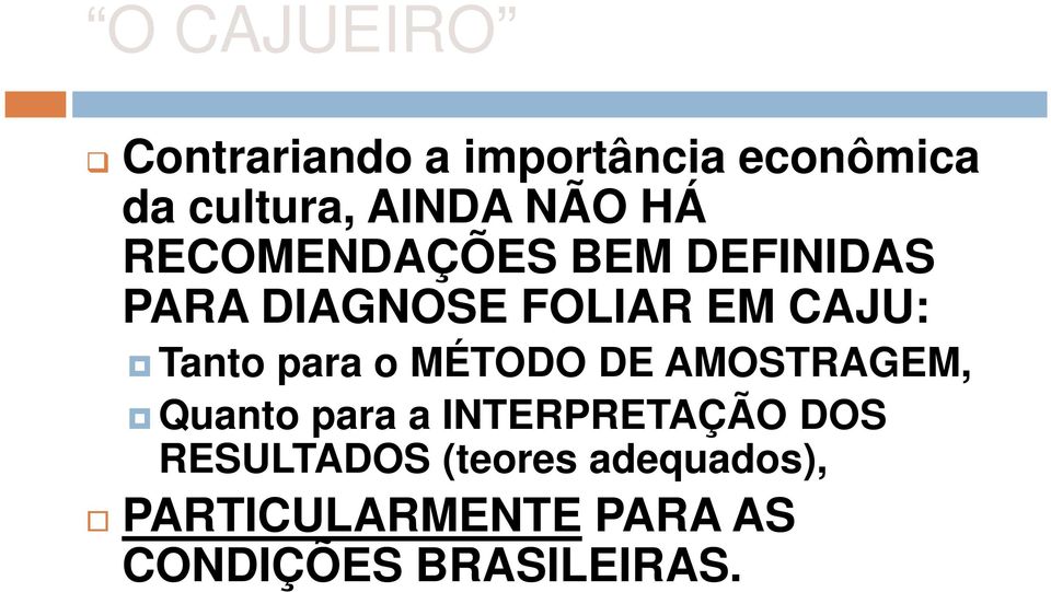 Tanto para o MÉTODO DE AMOSTRAGEM, Quanto para a INTERPRETAÇÃO DOS