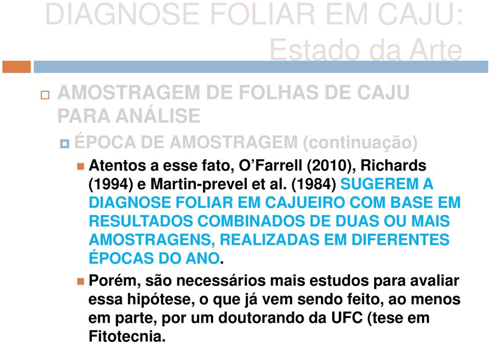 (1984) SUGEREM A DIAGNOSE FOLIAR EM CAJUEIRO COM BASE EM RESULTADOS COMBINADOS DE DUAS OU MAIS AMOSTRAGENS, REALIZADAS EM