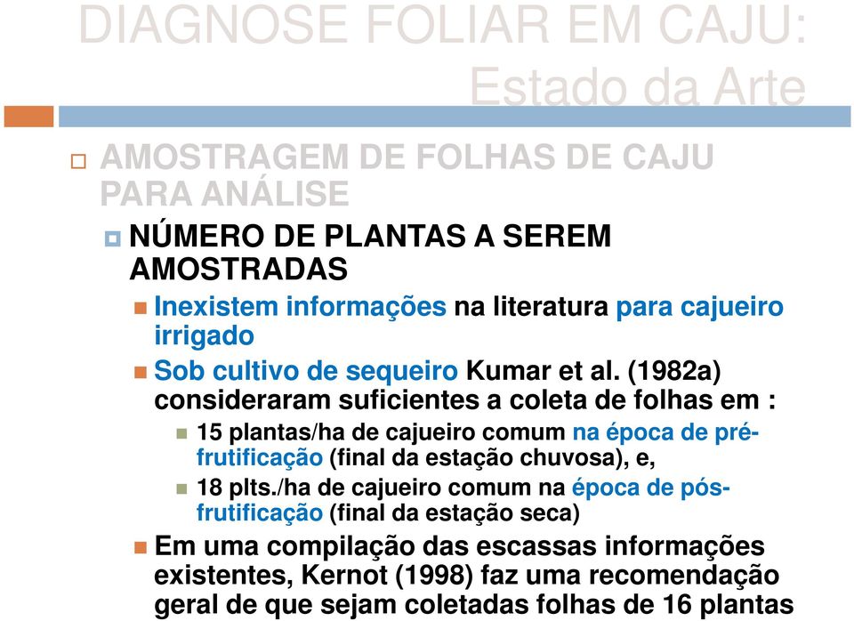 (1982a) consideraram suficientes a coleta de folhas em : 15 plantas/ha de cajueiro comum na época de préfrutificação (final da estação chuvosa), e, 18 plts.