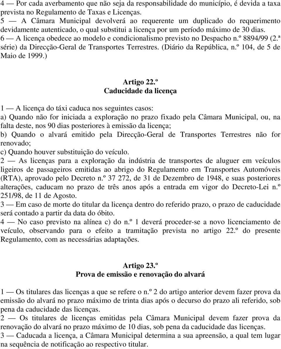 6 A licença obedece ao modelo e condicionalismo previsto no Despacho n.º 8894/99 (2.ª série) da Direcção-Geral de Transportes Terrestres. (Diário da República, n.º 104, de 5 de Maio de 1999.