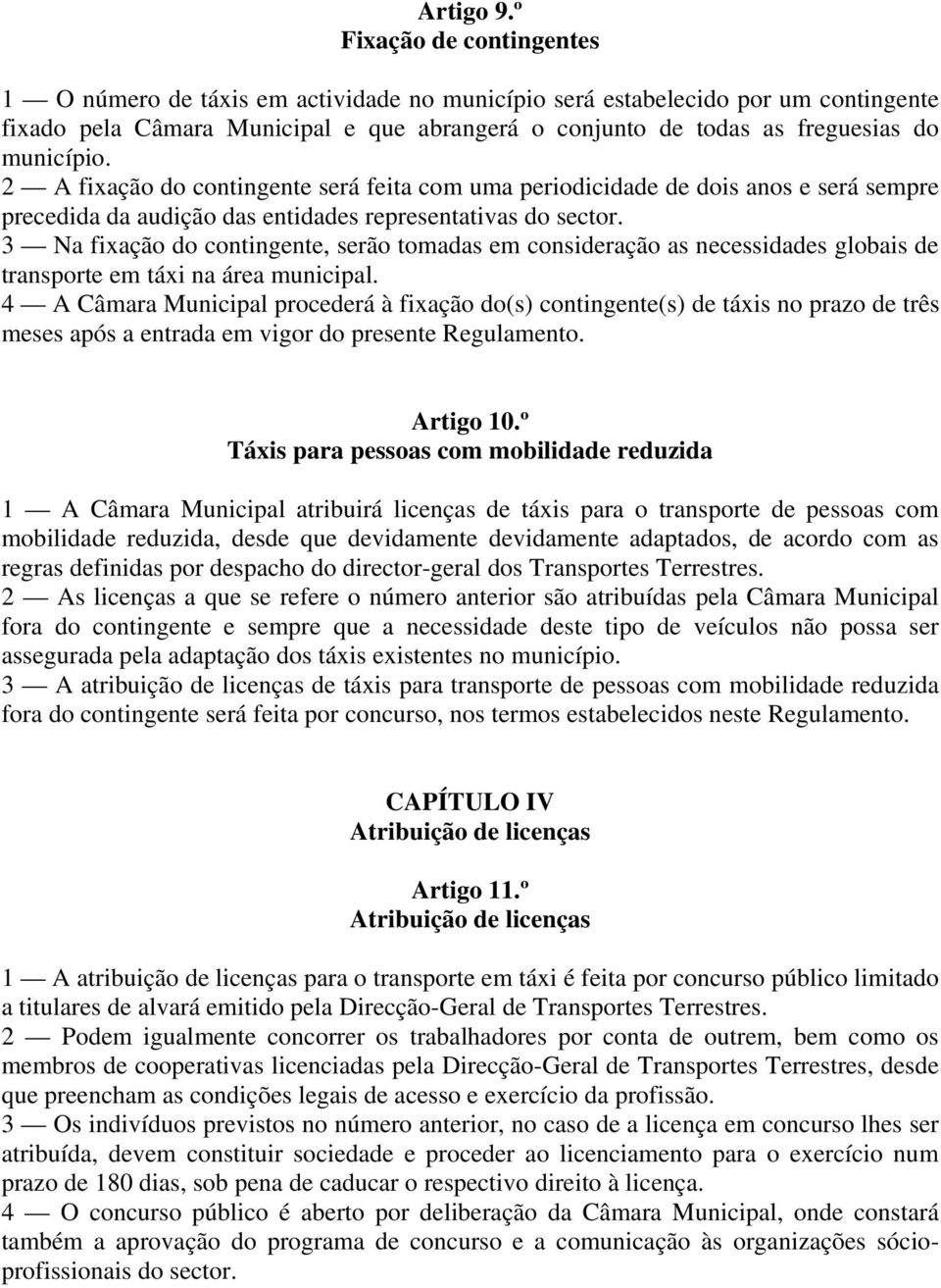 município. 2 A fixação do contingente será feita com uma periodicidade de dois anos e será sempre precedida da audição das entidades representativas do sector.