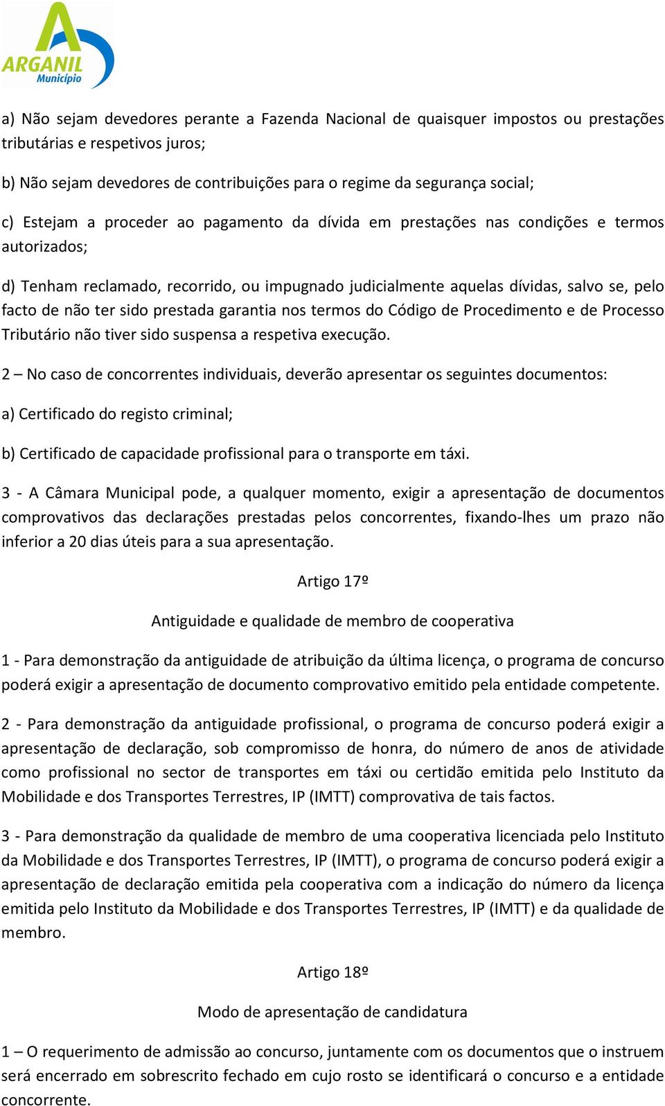 sido prestada garantia nos termos do Código de Procedimento e de Processo Tributário não tiver sido suspensa a respetiva execução.