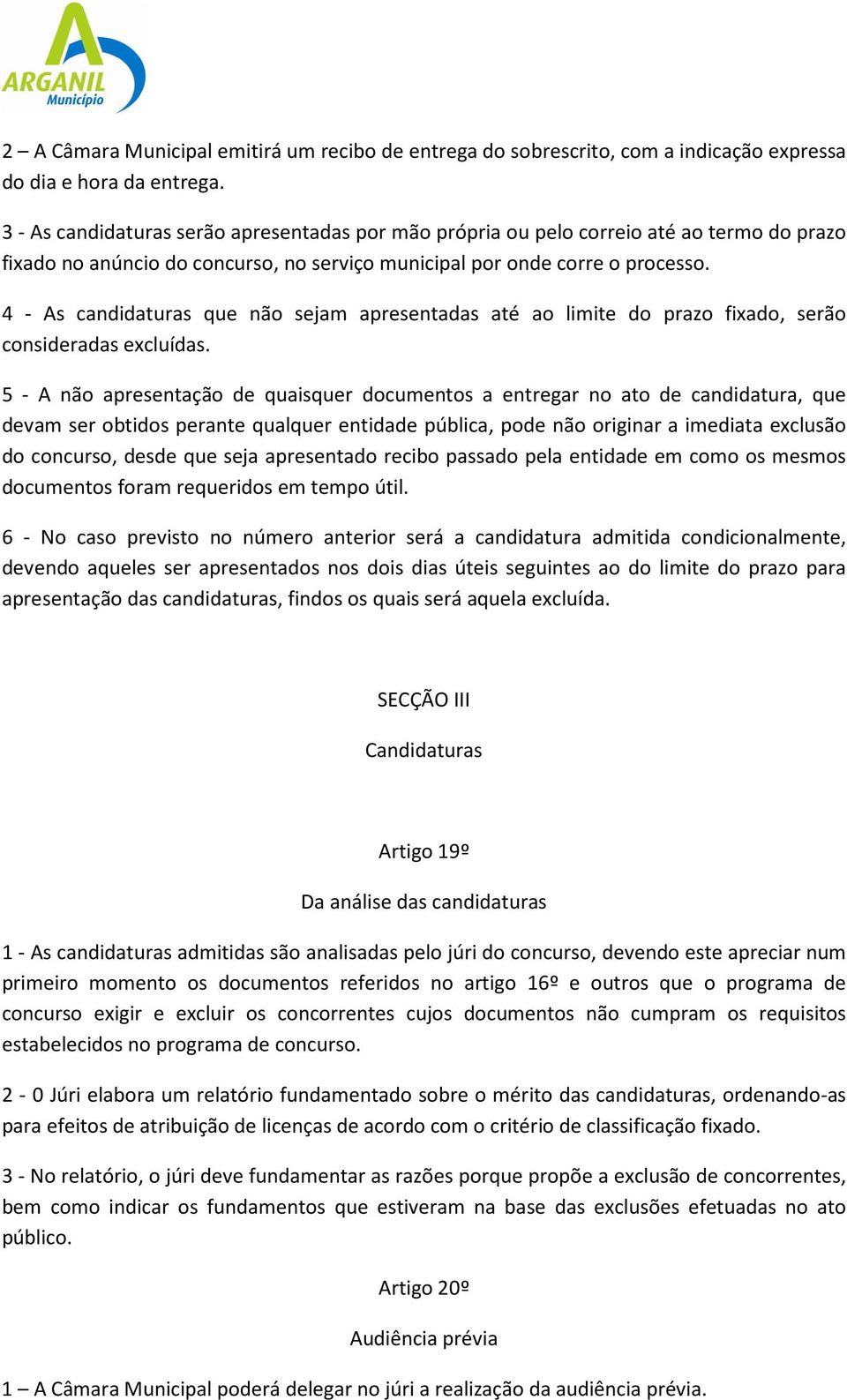 4 - As candidaturas que não sejam apresentadas até ao limite do prazo fixado, serão consideradas excluídas.