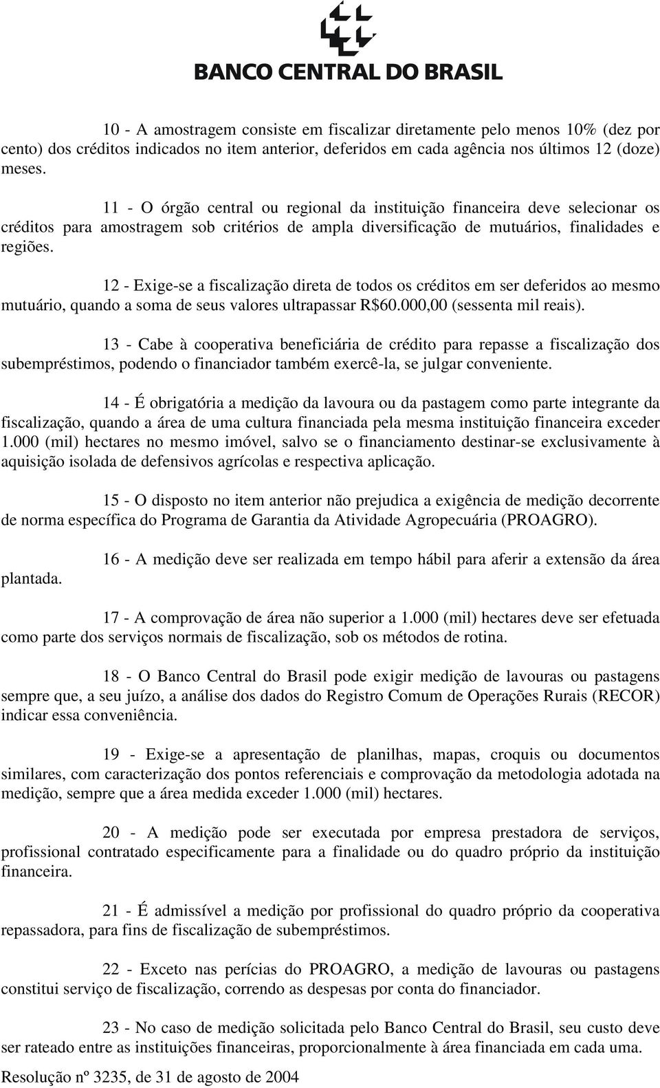 12 - Exige-se a fiscalização direta de todos os créditos em ser deferidos ao mesmo mutuário, quando a soma de seus valores ultrapassar R$60.000,00 (sessenta mil reais).