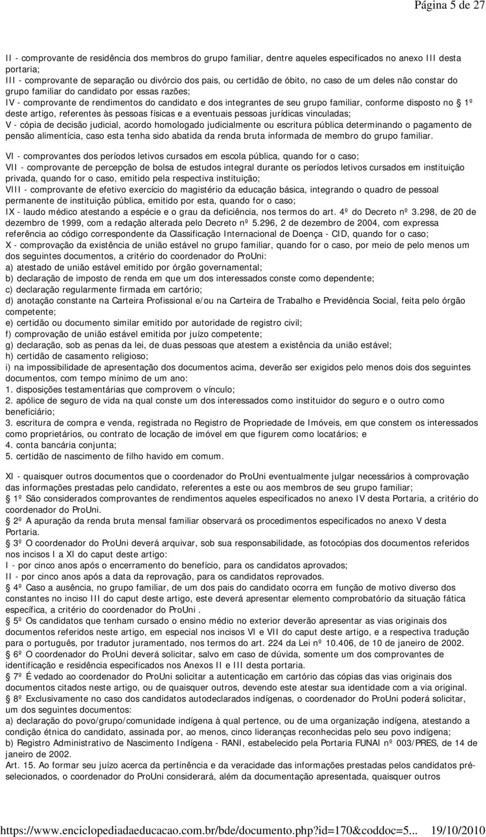 1º deste artigo, referentes às pessoas físicas e a eventuais pessoas jurídicas vinculadas; V - cópia de decisão judicial, acordo homologado judicialmente ou escritura pública determinando o pagamento